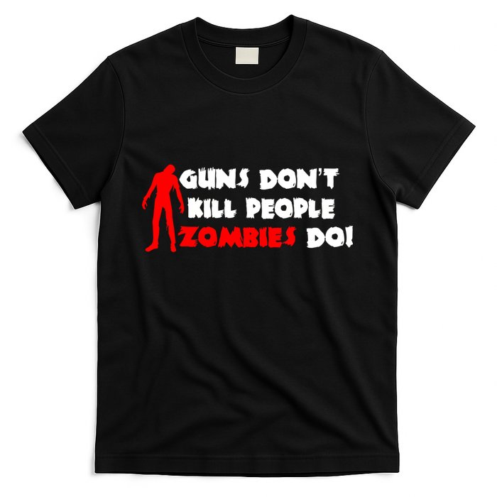Guns Don't Kill People Zombies Do T-Shirt