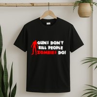 Guns Don't Kill People Zombies Do T-Shirt