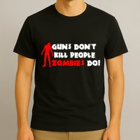 Guns Don't Kill People Zombies Do T-Shirt