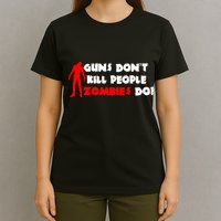 Guns Don't Kill People Zombies Do T-Shirt