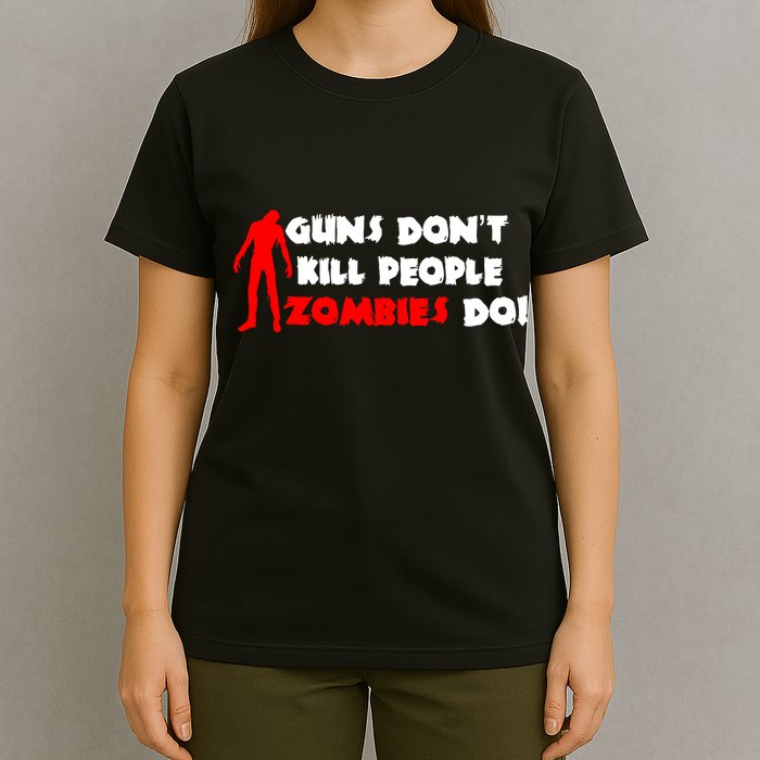 Guns Don't Kill People Zombies Do T-Shirt