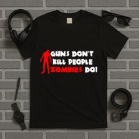 Guns Don't Kill People Zombies Do T-Shirt