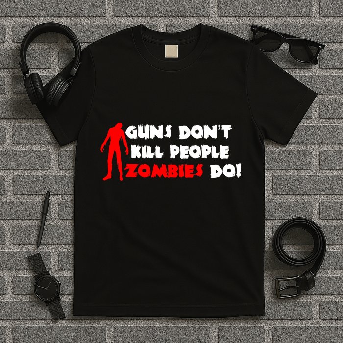 Guns Don't Kill People Zombies Do T-Shirt