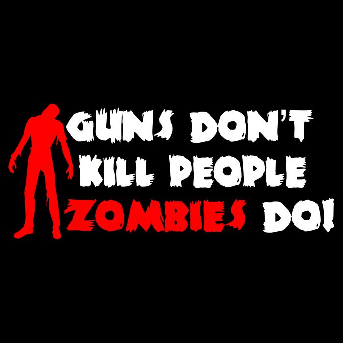 Guns Don't Kill People Zombies Do T-Shirt