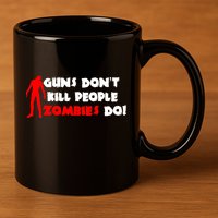 Guns Don't Kill People Zombies Do 11oz C Handle Ceramic Mug
