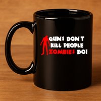 Guns Don't Kill People Zombies Do 11oz C Handle Ceramic Mug