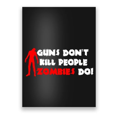 Guns Don't Kill People Zombies Do Poster