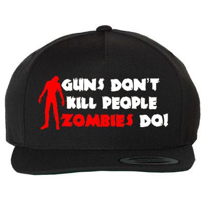 Guns Don't Kill People Zombies Do Wool Snapback Cap