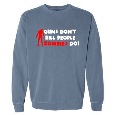 Guns Don't Kill People Zombies Do Garment-Dyed Sweatshirt