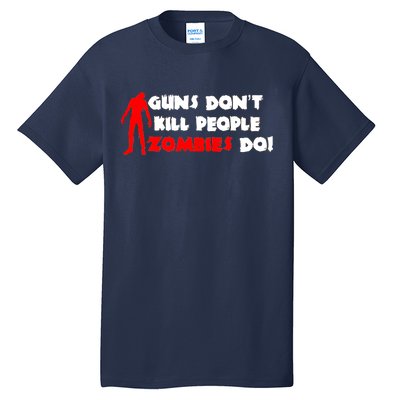 Guns Don't Kill People Zombies Do Tall T-Shirt