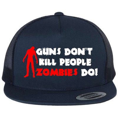 Guns Don't Kill People Zombies Do Flat Bill Trucker Hat