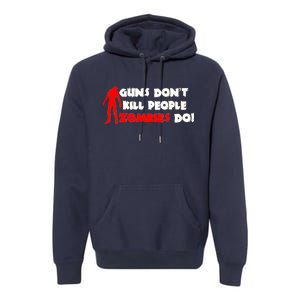 Guns Don't Kill People Zombies Do Premium Hoodie