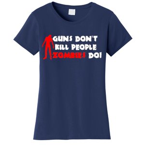 Guns Don't Kill People Zombies Do Women's T-Shirt