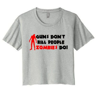 Guns Don't Kill People Zombies Do Women's Crop Top Tee