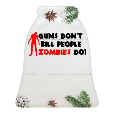 Guns Don't Kill People Zombies Do Ceramic Bell Ornament