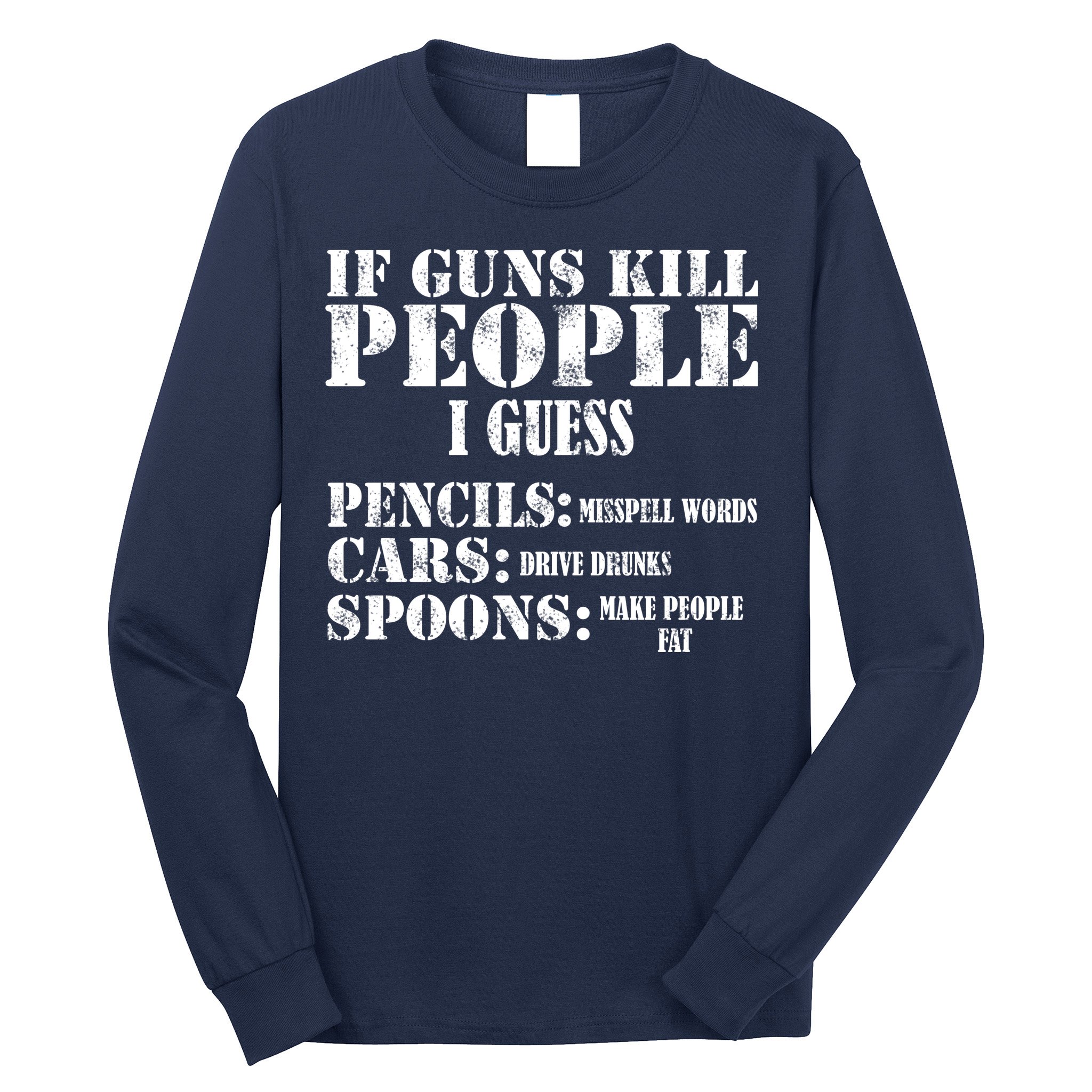Guns Kill People Cars Drive Drunk Long Sleeve Shirt