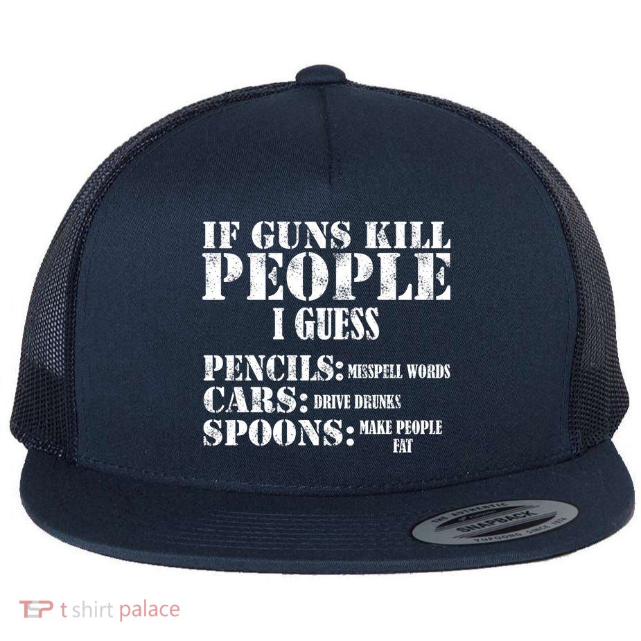 Guns Kill People Cars Drive Drunk Flat Bill Trucker Hat