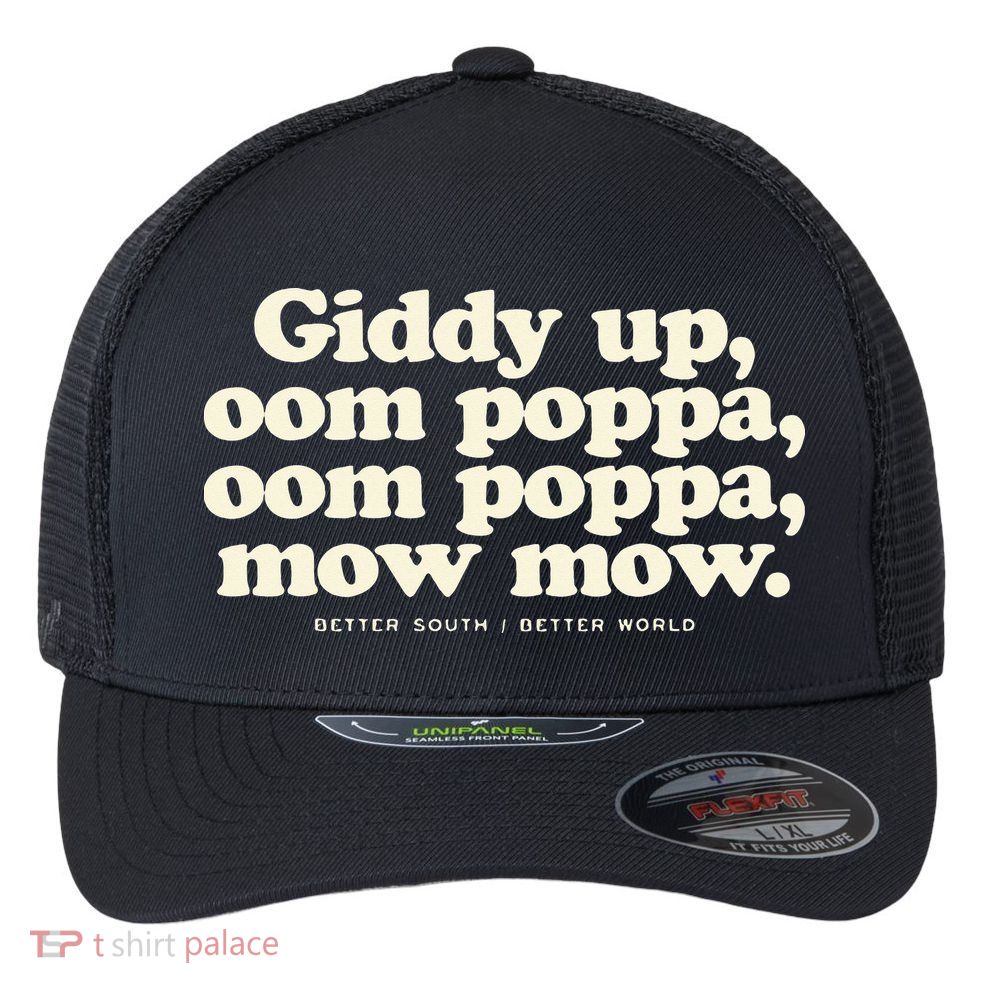 Giddy Up Oom Poppa Omm Poppa Mow Mow Better South Better Flexfit Unipanel Trucker Cap