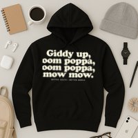 Giddy Up Oom Poppa Omm Poppa Mow Mow Better South Better Hoodie