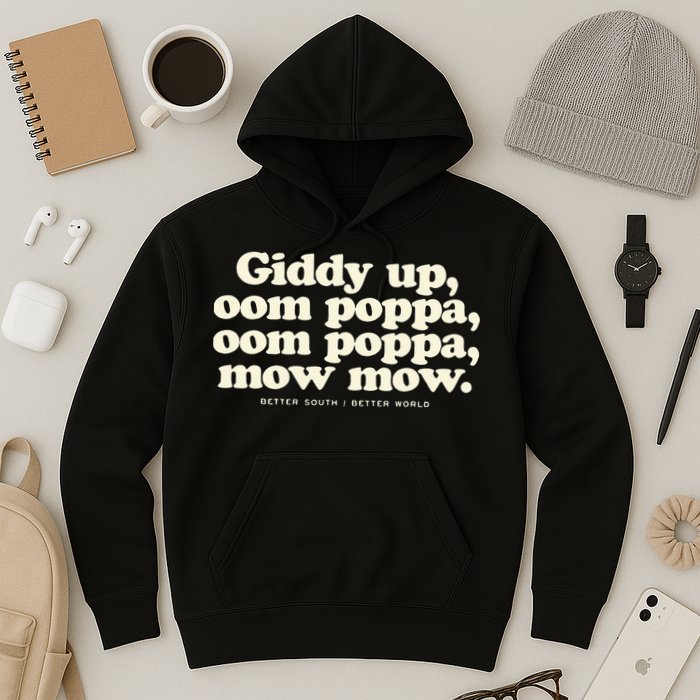 Giddy Up Oom Poppa Omm Poppa Mow Mow Better South Better Hoodie