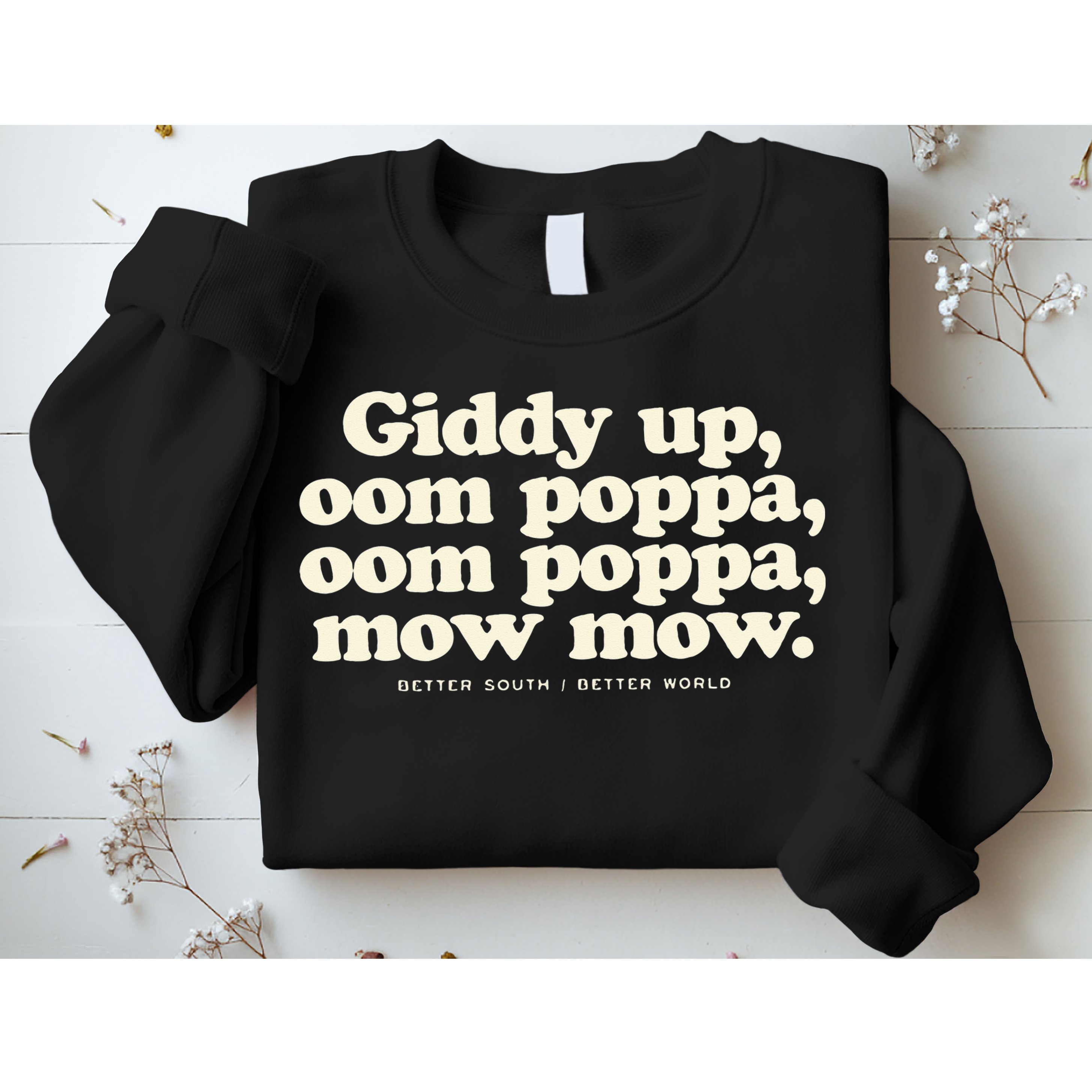 Giddy Up Oom Poppa Omm Poppa Mow Mow Better South Better Sweatshirt