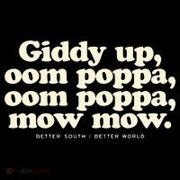 Giddy Up Oom Poppa Omm Poppa Mow Mow Better South Better Flatbill Hat