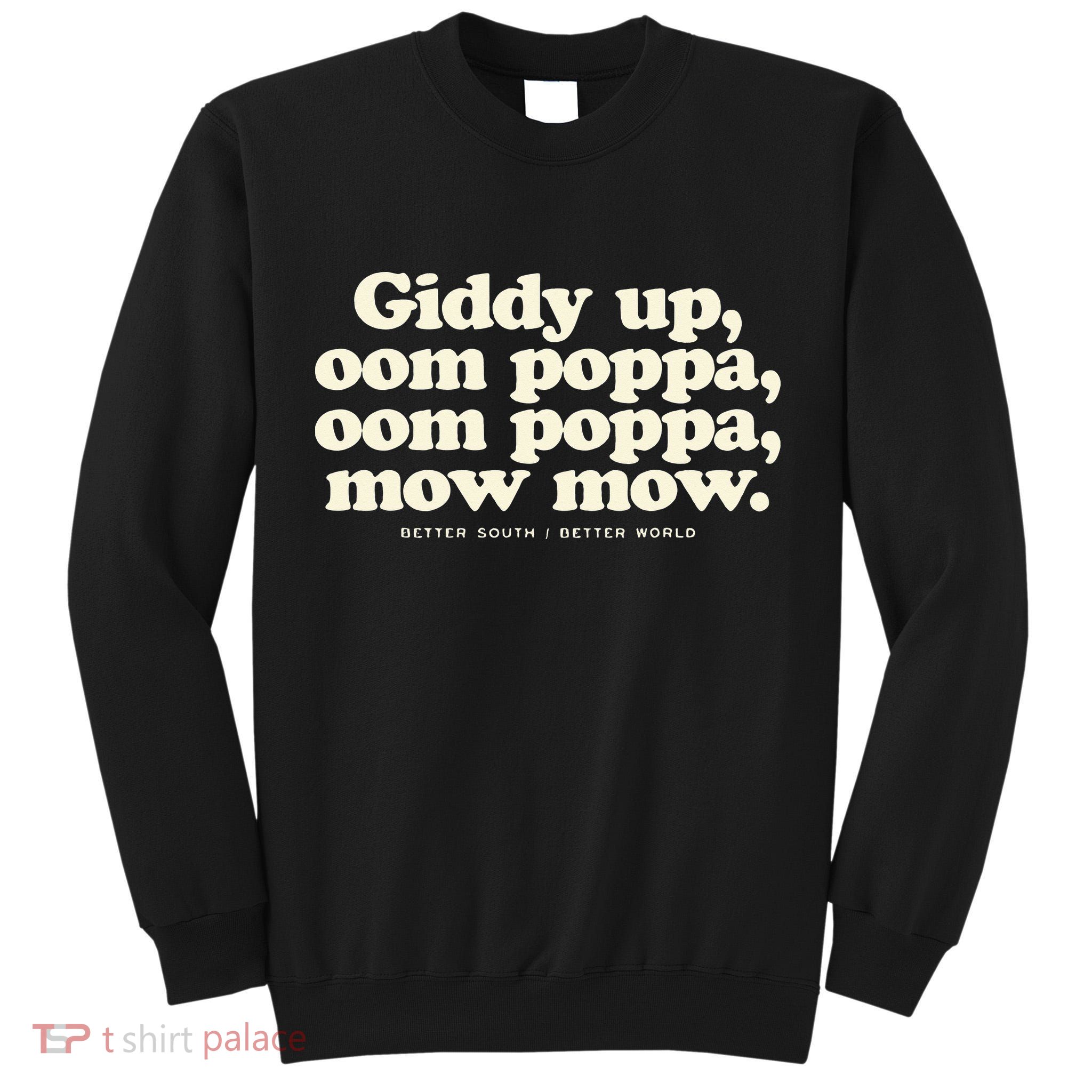 Giddy Up Oom Poppa Omm Poppa Mow Mow Better South Better Tall Sweatshirt