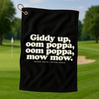 Giddy Up Oom Poppa Omm Poppa Mow Mow Better South Better Golf Towel