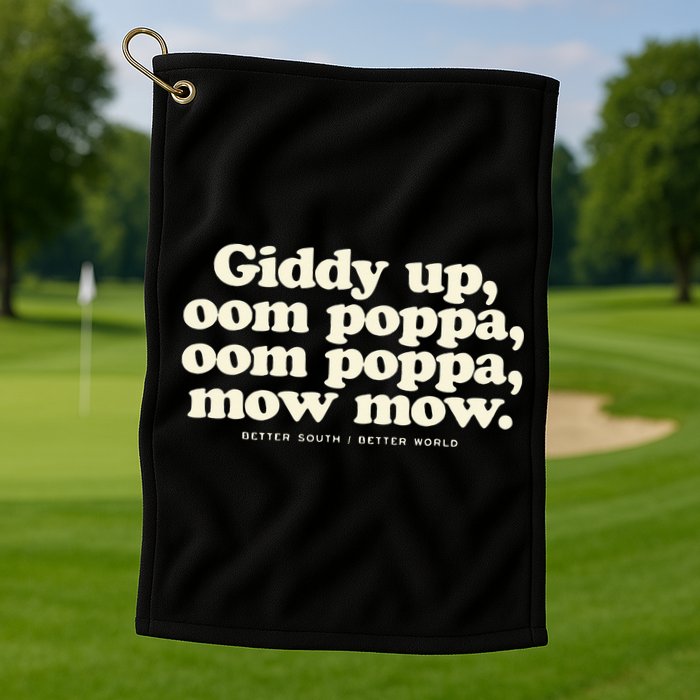 Giddy Up Oom Poppa Omm Poppa Mow Mow Better South Better Golf Towel