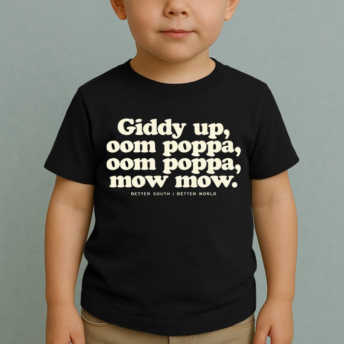 Giddy Up Oom Poppa Omm Poppa Mow Mow Better South Better Toddler T-Shirt