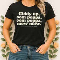 Giddy Up Oom Poppa Omm Poppa Mow Mow Better South Better Womens T-Shirt