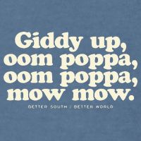 Giddy Up Oom Poppa Omm Poppa Mow Mow Better South Better Garment-Dyed Sweatshirt
