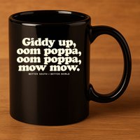Giddy Up Oom Poppa Omm Poppa Mow Mow Better South Better 11oz C Handle Ceramic Mug