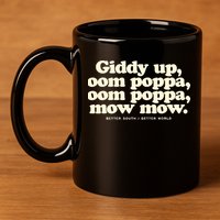 Giddy Up Oom Poppa Omm Poppa Mow Mow Better South Better 11oz C Handle Ceramic Mug