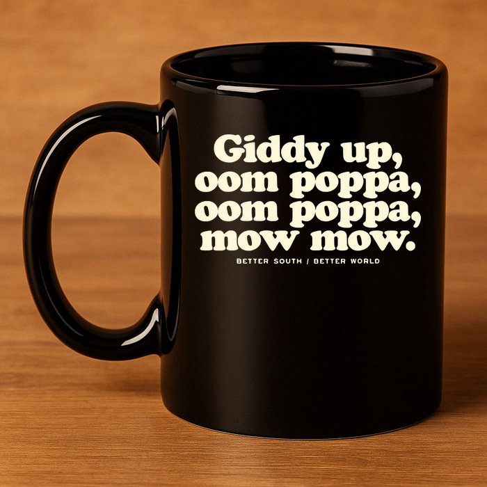 Giddy Up Oom Poppa Omm Poppa Mow Mow Better South Better 11oz C Handle Ceramic Mug