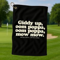 Giddy Up Oom Poppa Omm Poppa Mow Mow Better South Better Golf Towel