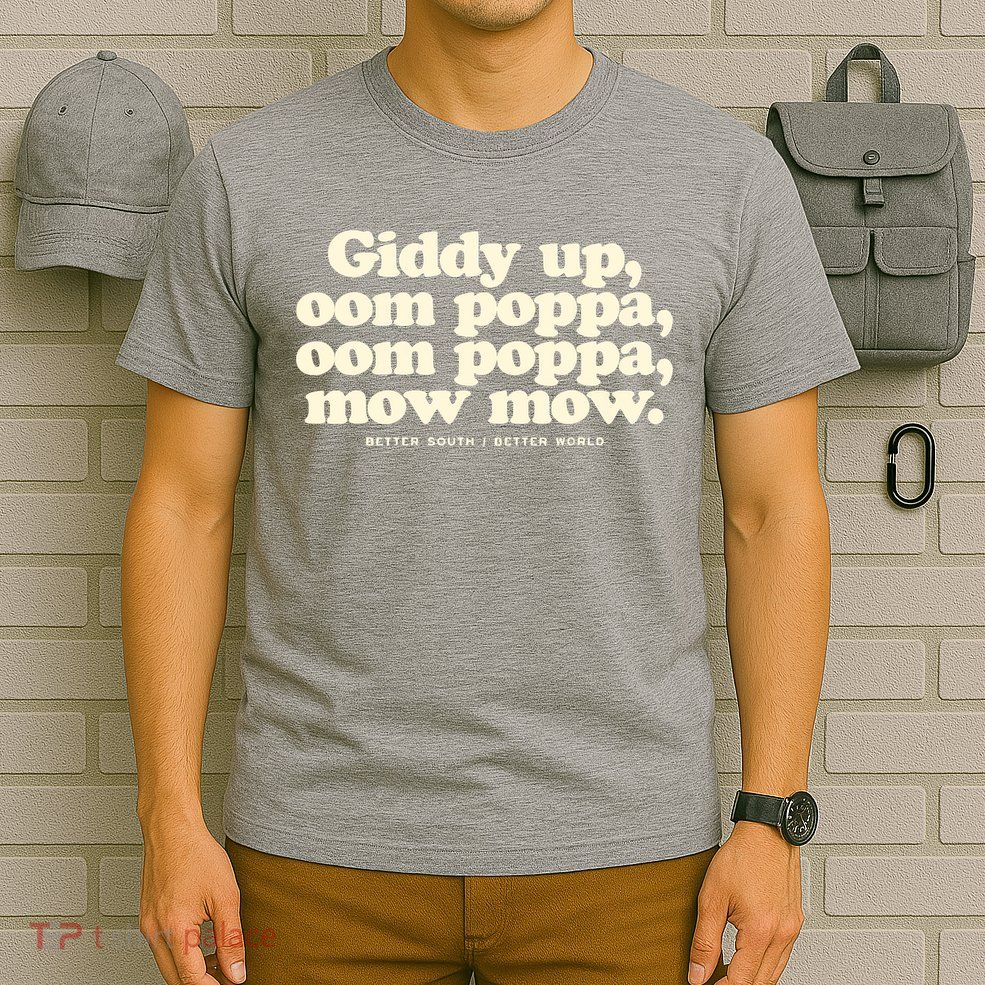 Giddy Up Oom Poppa Omm Poppa Mow Mow Better South Better T-Shirt