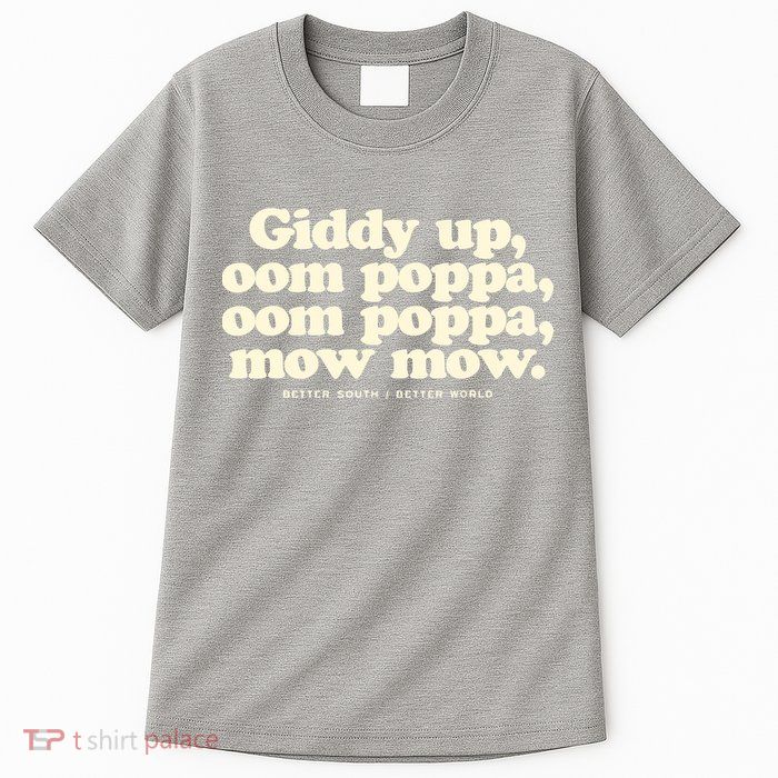 Giddy Up Oom Poppa Omm Poppa Mow Mow Better South Better Tall T-Shirt