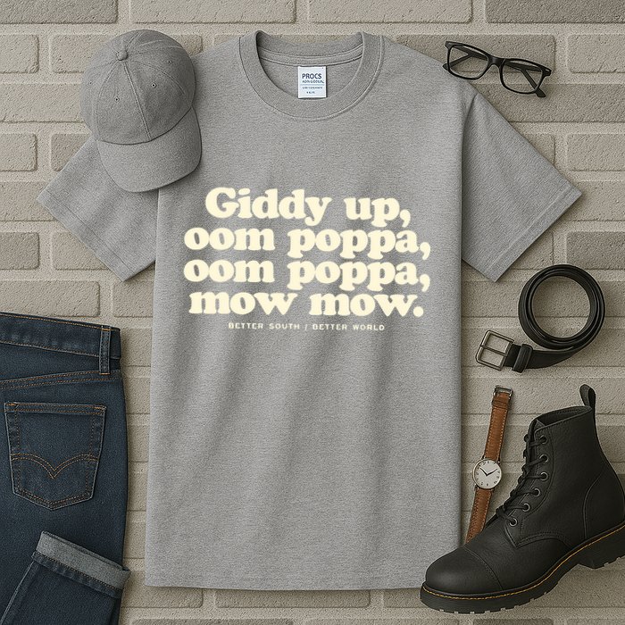 Giddy Up Oom Poppa Omm Poppa Mow Mow Better South Better Tall T-Shirt