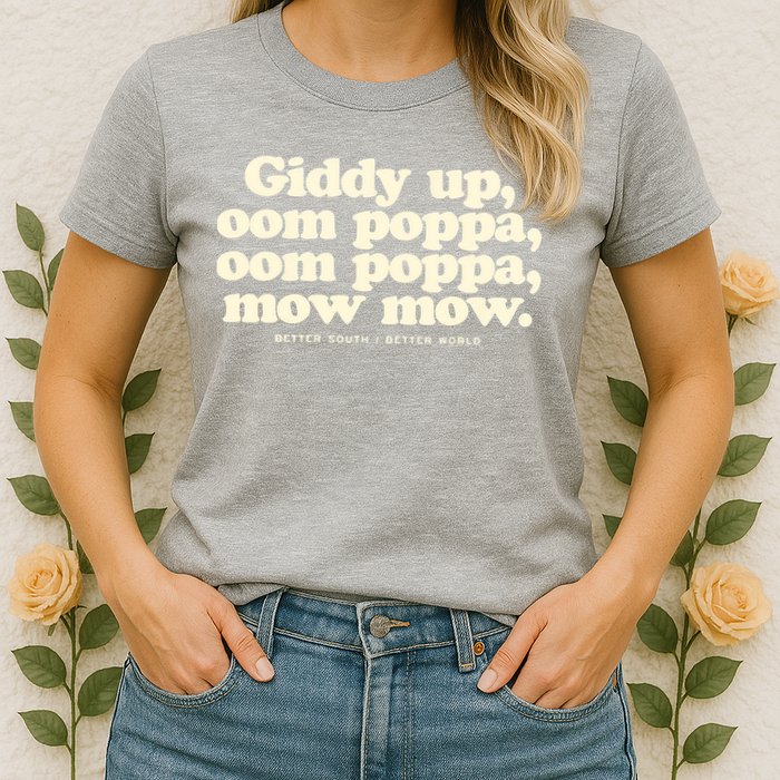 Giddy Up Oom Poppa Omm Poppa Mow Mow Better South Better Womens T-Shirt