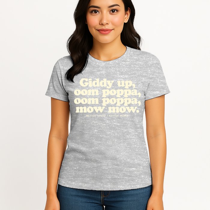 Giddy Up Oom Poppa Omm Poppa Mow Mow Better South Better Womens T-Shirt