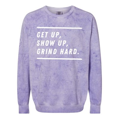 Get Up Show Up Grind Hard. Colorblast Crewneck Sweatshirt