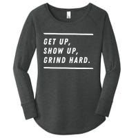 Get Up Show Up Grind Hard. Women's Perfect Tri Tunic Long Sleeve Shirt