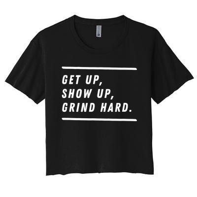 Get Up Show Up Grind Hard. Women's Crop Top Tee