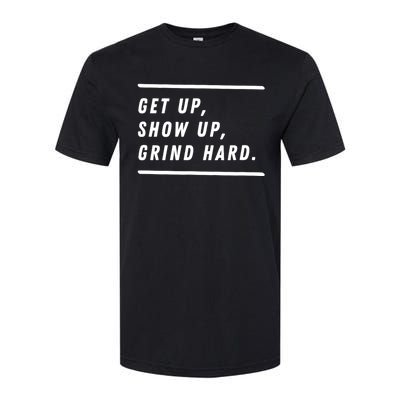 Get Up Show Up Grind Hard. Softstyle® CVC T-Shirt