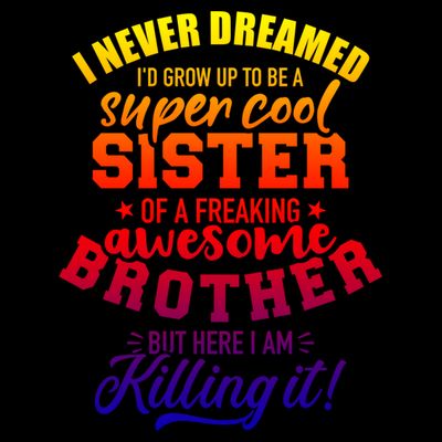 Grow Up Sister Freaking Awesome Brother Funny Gift T-Shirt