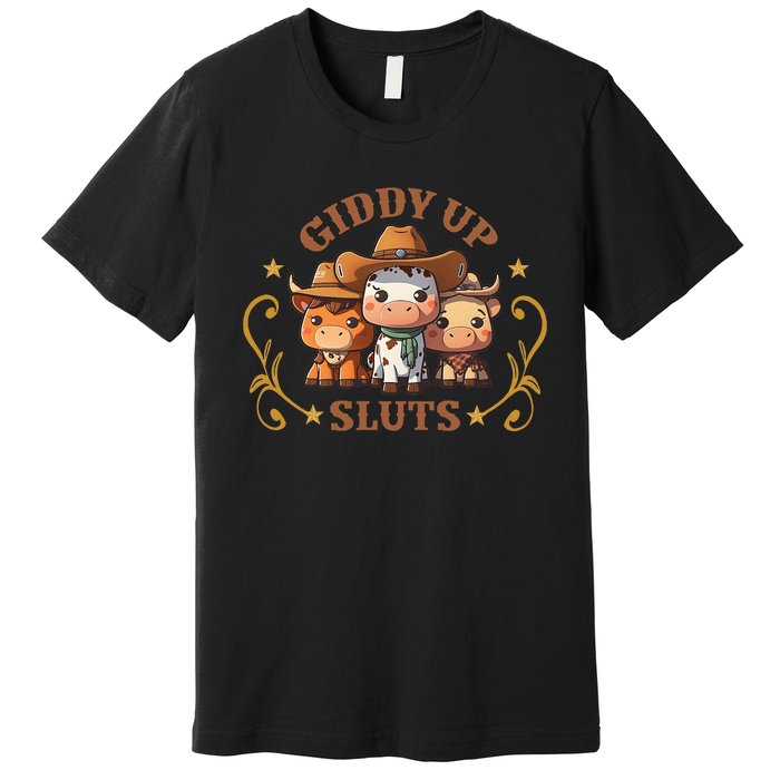 Giddy Up Sluts Funny Western Cow Ranch Rodeo Country Cow Premium T-Shirt