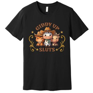 Giddy Up Sluts Funny Western Cowgirl Ranch Rodeo Country Cow Premium T-Shirt