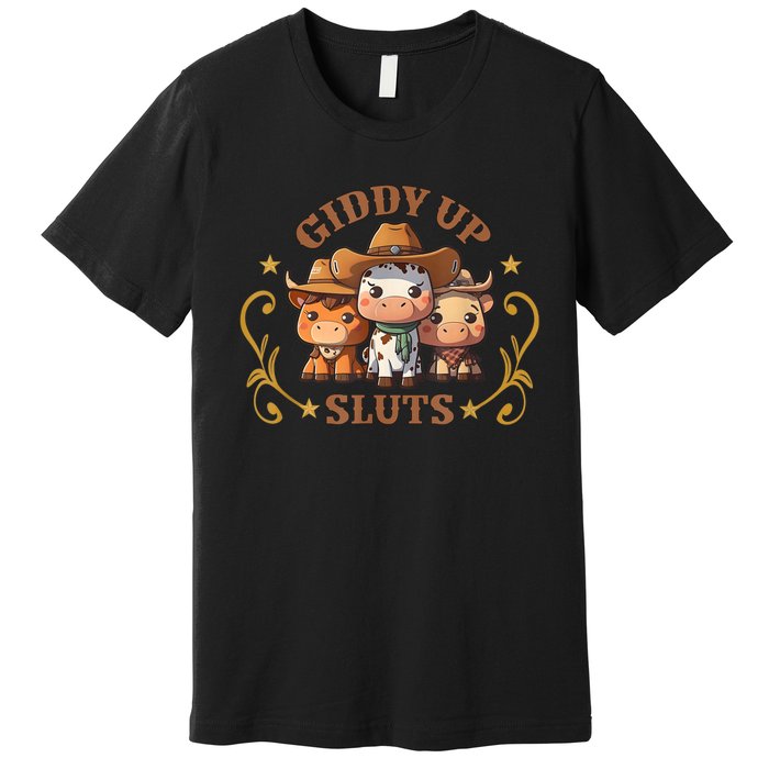 Giddy Up Sluts Funny Western Cowgirl Ranch Rodeo Country Cow Premium T-Shirt