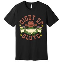 Giddy Up Sluts Funny Western Cowgirl Ranch Rodeo Frog Premium T-Shirt